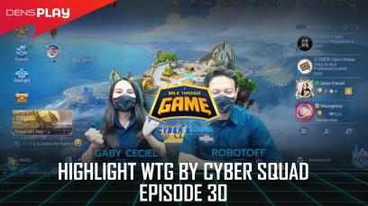 HIGHLIGHTS WTG BY CYBER SQUAD EP 30