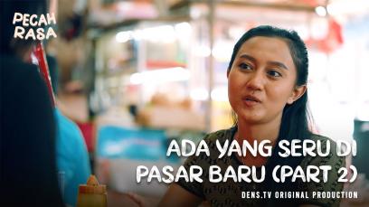 Pecah Rasa : Ada yang Seru di Pasar Baru – Part 2